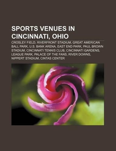 Sports Venues in Cincinnati, Ohio: Crosley Field, Riverfront Stadium, Great American Ball Park, U.S. Bank Arena, East End Park(English)