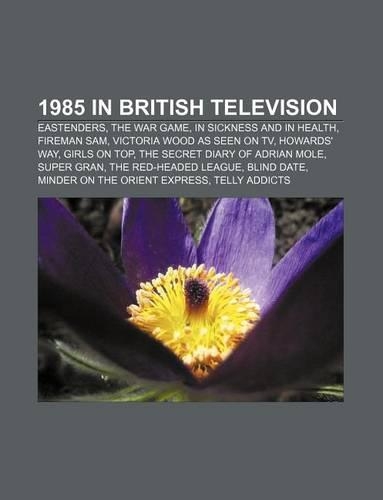 1985 in British Television: Eastenders, the War Game, in Sickness and in Health, Fireman Sam, Victoria Wood as Seen on TV, Howards' Way(English)