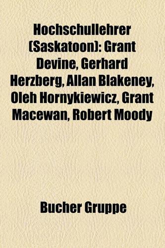 Hochschullehrer (Saskatoon): Grant Devine, Gerhard Herzberg, Allan Blakeney, Oleh Hornykiewicz, Grant MacEwan, Robert Moody(German)