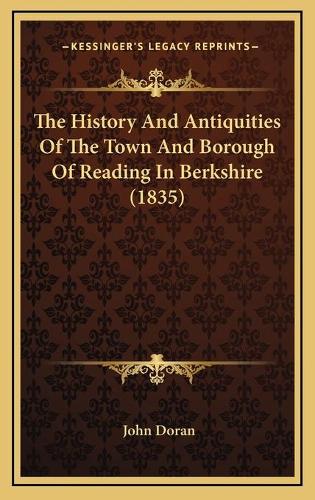 The History And Antiquities Of The Town And Borough Of Reading In Berkshire (1835): (English)