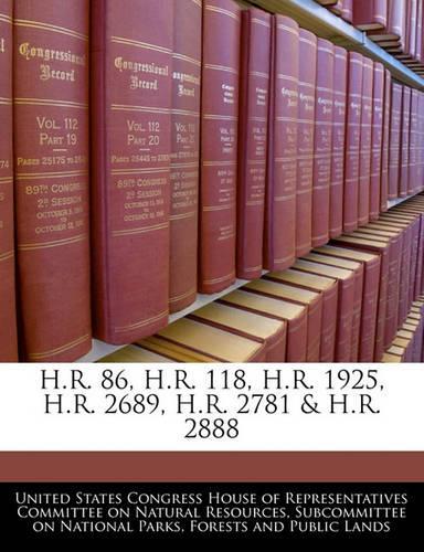 H.R. 86, H.R. 118, H.R. 1925, H.R. 2689, H.R. 2781 & H.R. 2888