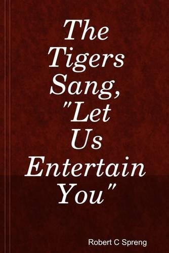 The Tigers Sang, "Let Us Entertain You"