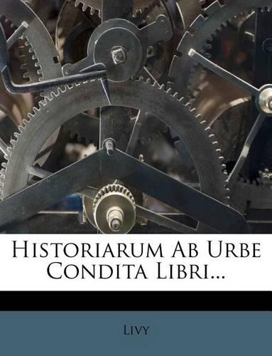 Historiarum AB Urbe Condita Libri...