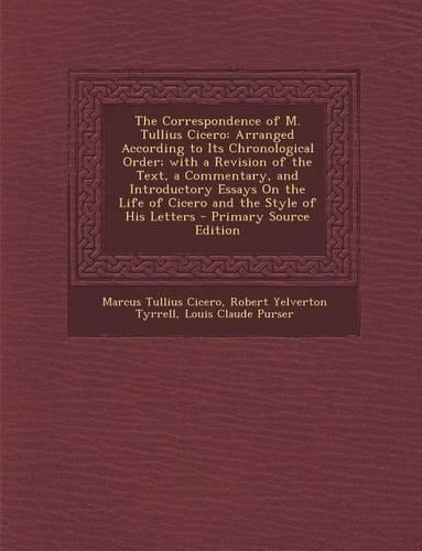 The Correspondence of M. Tullius Cicero: Arranged According to Its Chronological Order; With a Revision of the Text, a Commentary, and Introductory Es(Latin)