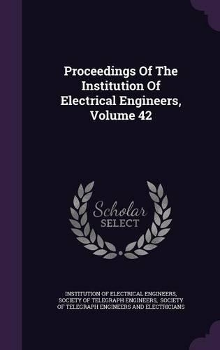 Proceedings of the Institution of Electrical Engineers, Volume 42