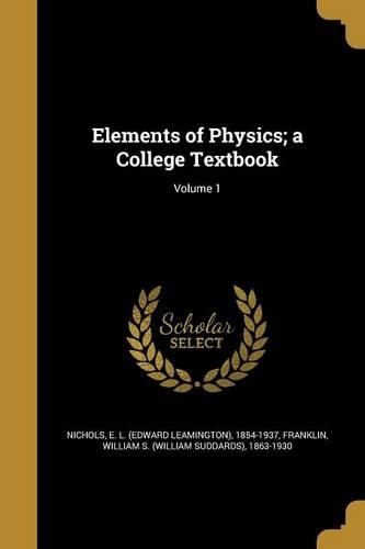 Elements of Physics; a College Textbook; Volume 1