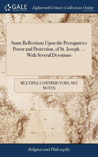 Some Reflections Upon the Prerogatives Power and Protection, of St. Joseph. ... with Several Devotions