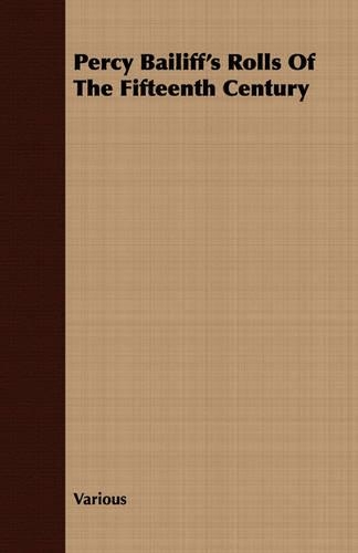 Percy Bailiff's Rolls Of The Fifteenth Century: (English)