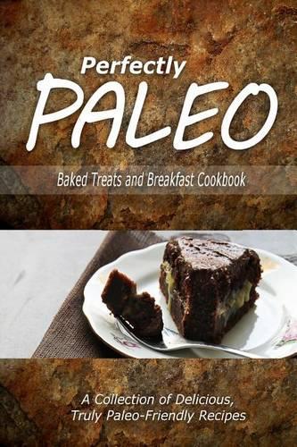 Perfectly Paleo - Baked Treats and Breakfast Cookbook