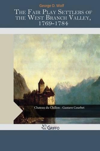 The Fair Play Settlers of the West Branch Valley, 1769-1784