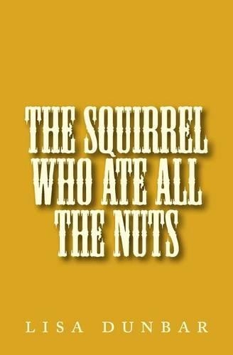 The Squirrel Who Ate All The Nuts: (English)