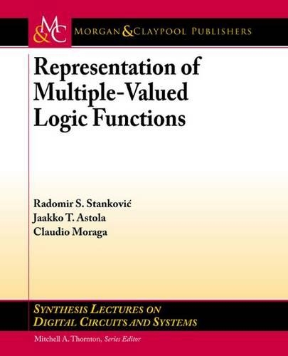 Representations of Multiple-Valued Logic Functions: (Synthesis Lectures on Digital Circuits and Systems)