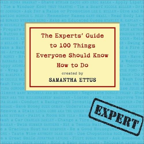 The Experts' Guide to 100 Things Everyone Should Know How to Do