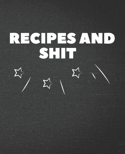 Recipes and Shit