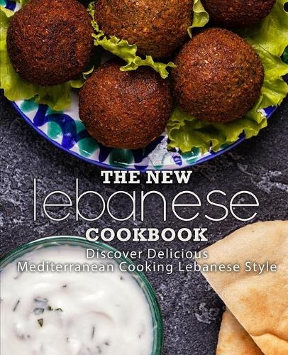 New Lebanese Cookbook: Discover Delicious Mediterranean Cooking Lebanese Style (2nd Edition)
