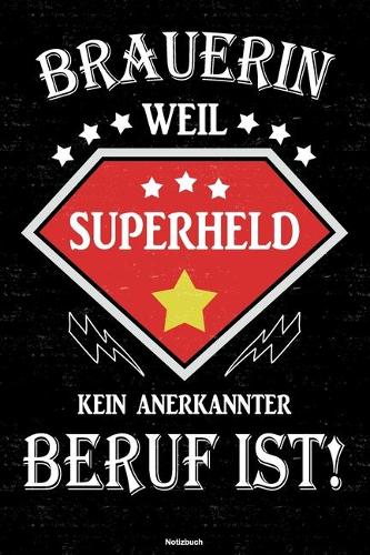 Brauerin weil Superheld kein anerkannter Beruf ist! Notizbuch: Brauerin Journal DIN A5 liniert 120 Seiten Geschenk