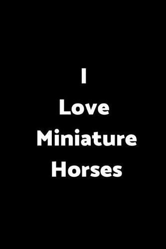 I Love Miniature Horses