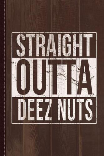 Straight Outta Deez Nuts Journal Notebook