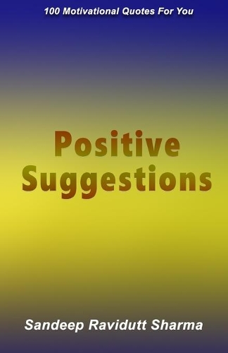 Positive Suggestions: 100 Motivational Quotes For You