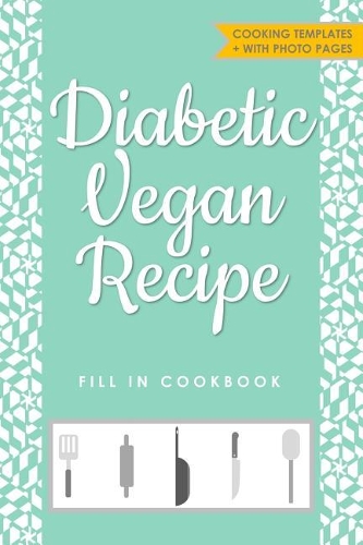 Diabetic Vegan Recipe Fill in Cookbook