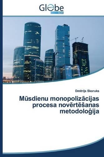 Mūsdienu monopolizācijas procesa novērtēsanas metodoloģija: (Latvian)