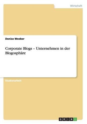 Corporate Blogs - Unternehmen in der Blogosphäre