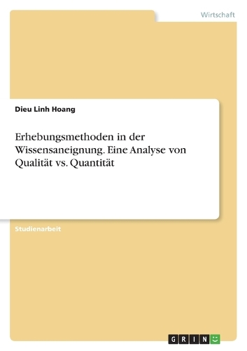 Erhebungsmethoden in der Wissensaneignung. Eine Analyse von Qualität vs. Quantität