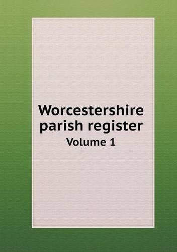 Worcestershire parish register Volume 1