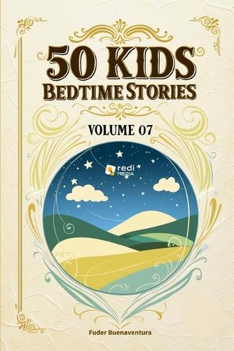 50 Kids Bedtime Stories, Volume 07: Sweet Dream Stories to Ignite Young Imaginations(7 50 Kids Bedtime Stories, Volume 01-10)