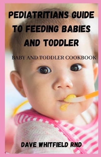 Pediatritians Guide to Feeding Babies and Toddler