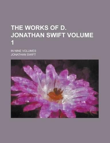 The Works of D. Jonathan Swift; In Nine Volumes Volume 1