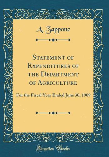 Statement of Expenditures of the Department of Agriculture: For the Fiscal Year Ended June 30, 1909 (Classic Reprint)