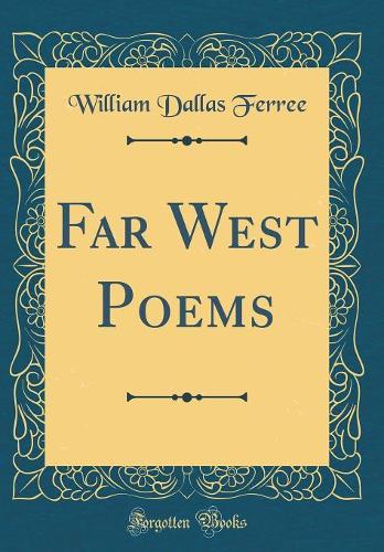 Far West Poems (Classic Reprint)