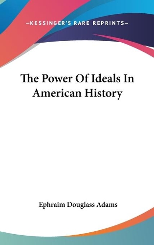 The Power Of Ideals In American History: (English)