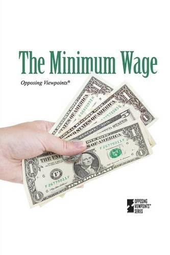 The Minimum Wage: (Opposing Viewpoints)