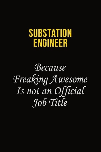 Substation Engineer Because Freaking Awesome Is Not An Official Job Title: Career journal, notebook and writing journal for encouraging men, women and kids. A framework for building your career.