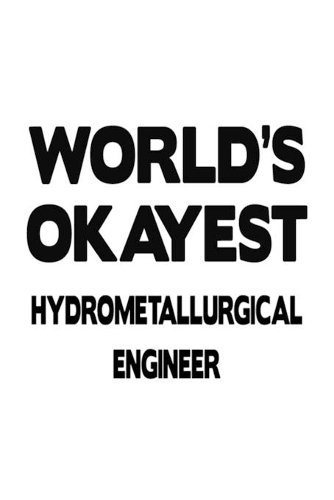 World's Okayest Hydrometallurgical Engineer
