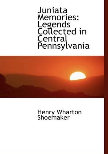 Juniata Memories: Legends Collected in Central Pennsylvania(English)