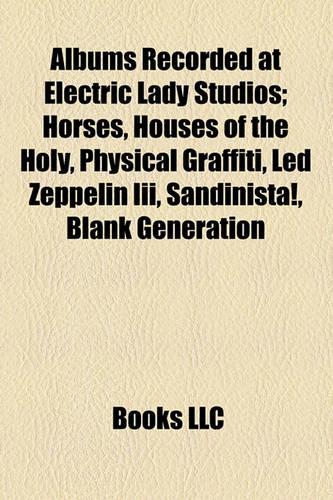 Albums Recorded at Electric Lady Studios (Music Guide): Horses, Houses of the Holy, Physical Graffiti, Led Zeppelin III, Sandinista!(English)