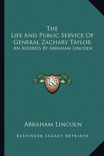 The Life And Public Service Of General Zachary Taylor