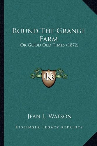 Round The Grange Farm: Or Good Old Times (1872)(English)