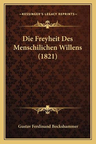 Die Freyheit Des Menschilichen Willens (1821): (German)