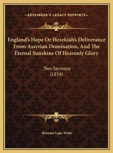 England's Hope Or Hezekiah's Deliverance From Assyrian Domination, And The Eternal Sunshine Of Heavenly Glory