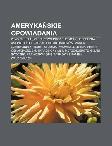 Ameryka Skie Opowiadania: Zew Cthulhu, Zabojstwo Przy Rue Morgue, Beczka Amontillado, Zag ADA Domu Usherow, Maska Czerwonego Moru(Polish)