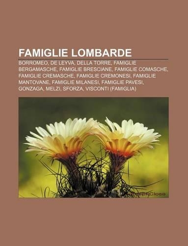 Famiglie Lombarde: Borromeo, de Leyva, Della Torre, Famiglie Bergamasche, Famiglie Bresciane, Famiglie Comasche, Famiglie Cremasche(Italian)
