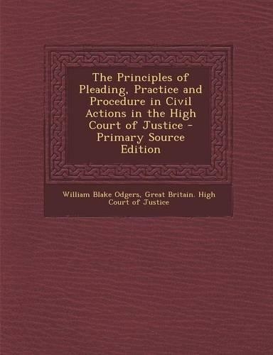 The Principles of Pleading, Practice and Procedure in Civil Actions in the High Court of Justice