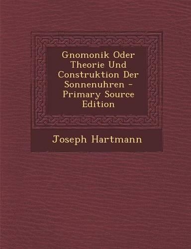 Gnomonik Oder Theorie Und Construktion Der Sonnenuhren