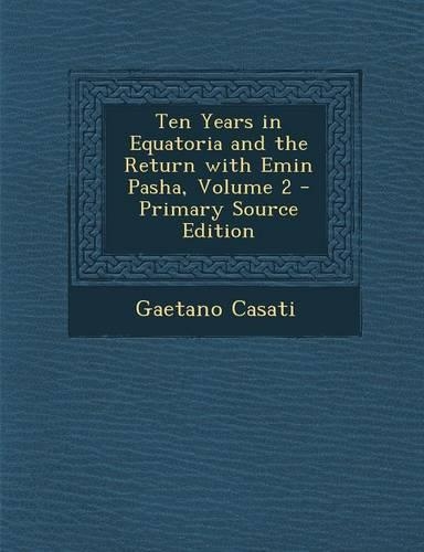 Ten Years in Equatoria and the Return with Emin Pasha, Volume 2: (English)