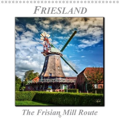 Friesland - The Frisian Mill Route 2015: Peter Roder presents a selection of his spellbinding pictures of  impressive historic monuments, windmills along the Frisian Mill Route(Calvendo Technology)