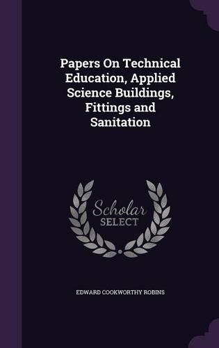 Papers on Technical Education, Applied Science Buildings, Fittings and Sanitation